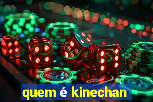 quem é kinechan