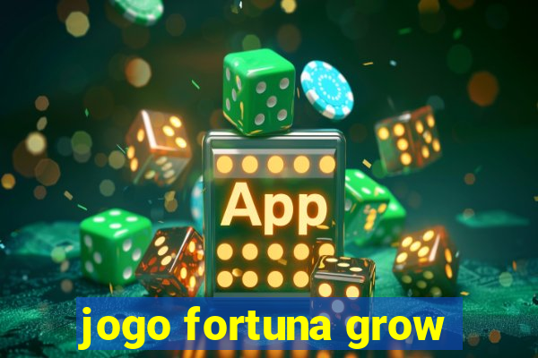 jogo fortuna grow