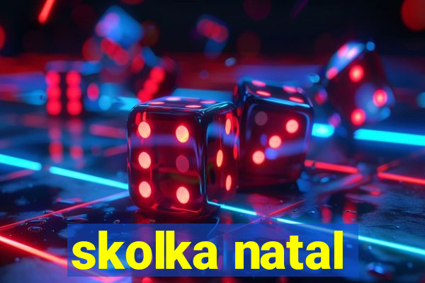 skolka natal