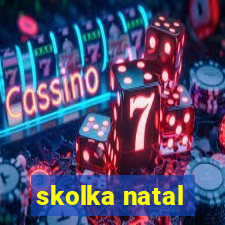 skolka natal