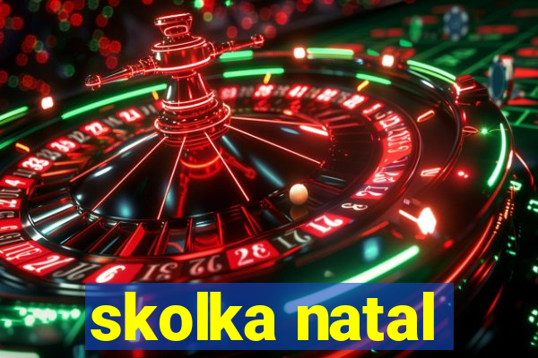 skolka natal