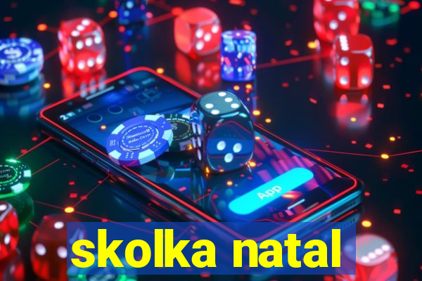 skolka natal