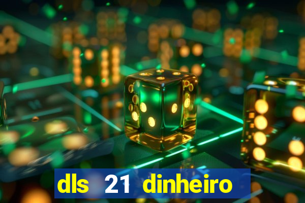 dls 21 dinheiro infinito download