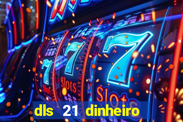 dls 21 dinheiro infinito download