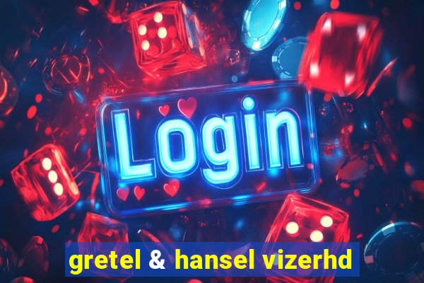 gretel & hansel vizerhd