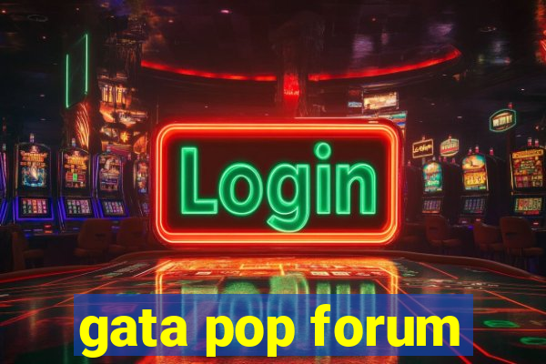 gata pop forum