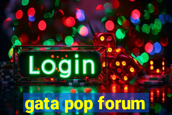 gata pop forum