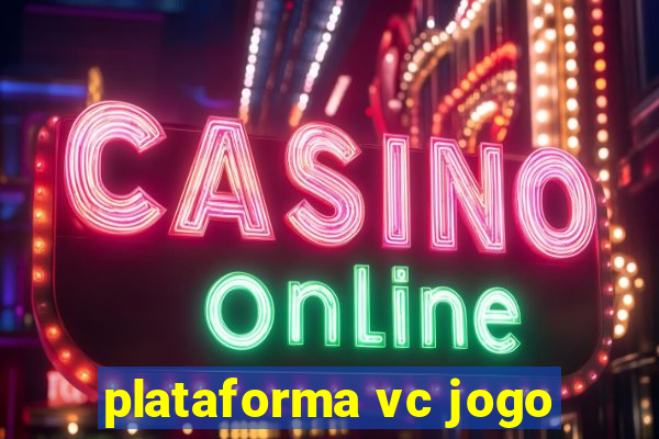 plataforma vc jogo