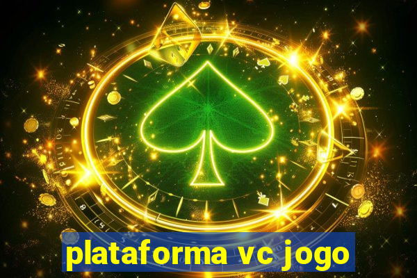 plataforma vc jogo