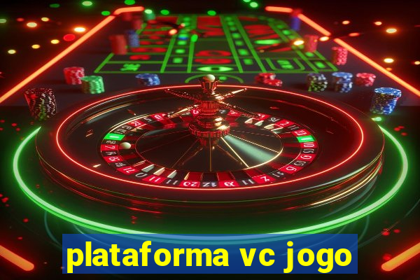 plataforma vc jogo