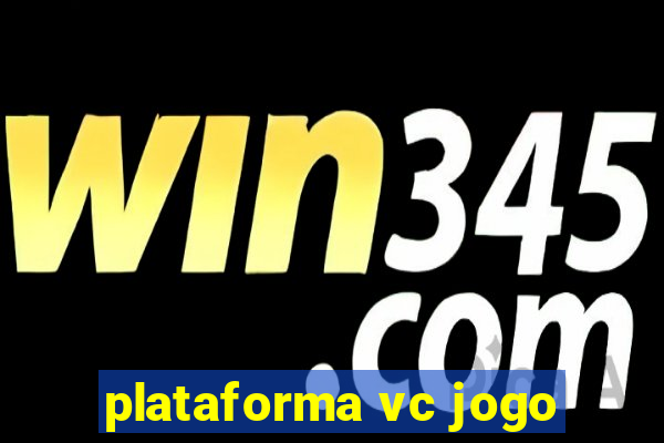 plataforma vc jogo