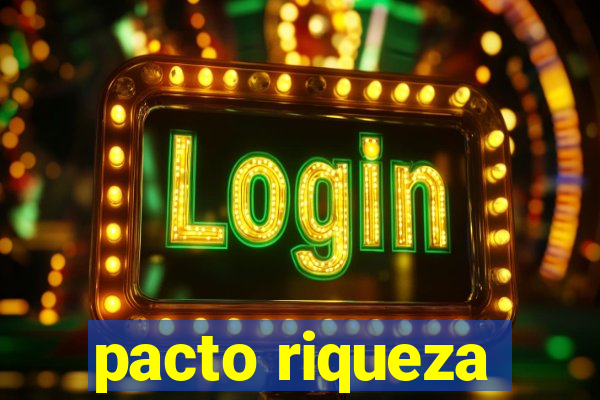 pacto riqueza