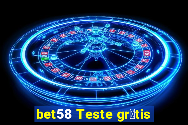 bet58 Teste gr谩tis