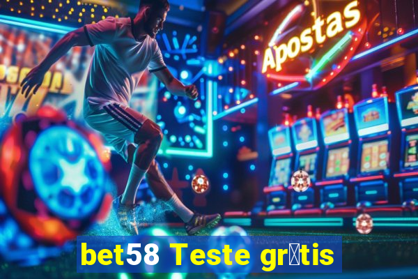 bet58 Teste gr谩tis