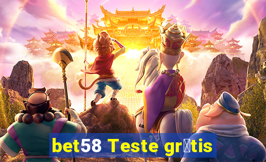 bet58 Teste gr谩tis