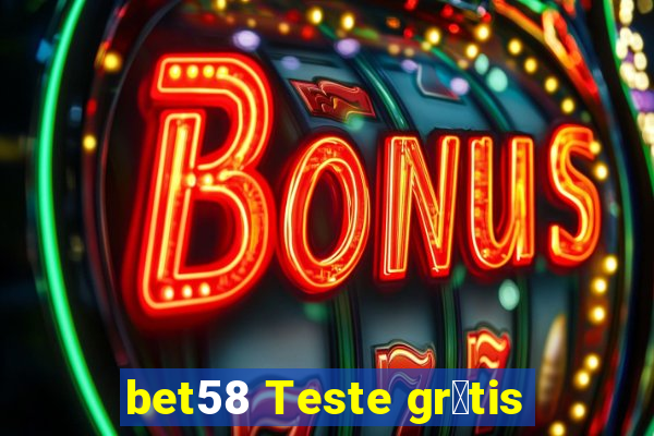 bet58 Teste gr谩tis