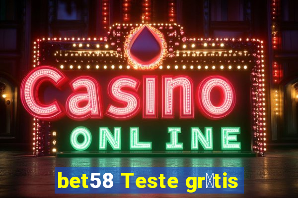 bet58 Teste gr谩tis