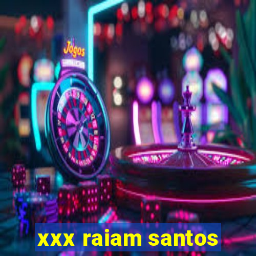 xxx raiam santos