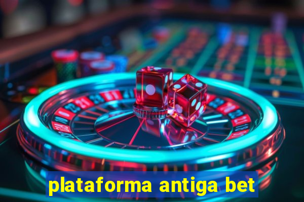 plataforma antiga bet