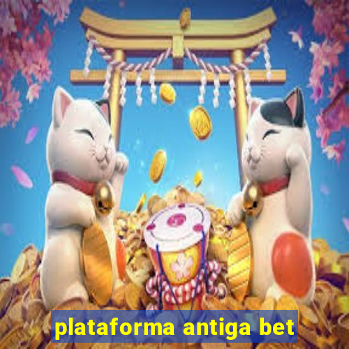 plataforma antiga bet