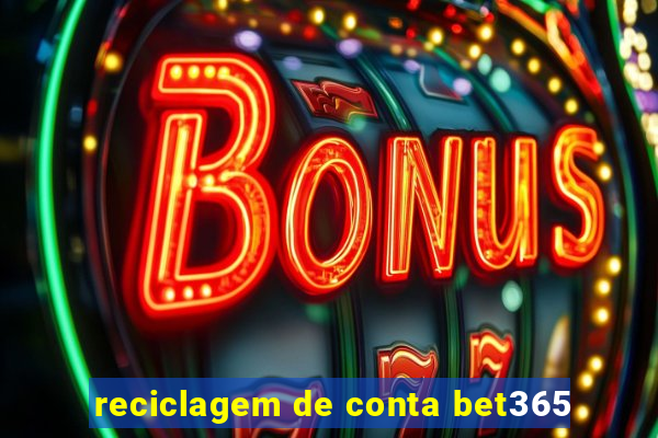 reciclagem de conta bet365