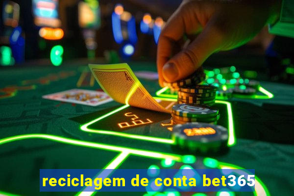 reciclagem de conta bet365