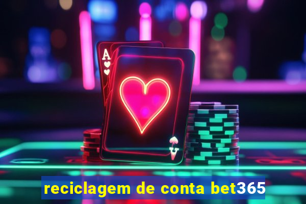 reciclagem de conta bet365