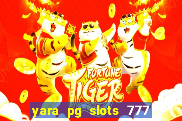 yara pg slots 777 paga mesmo