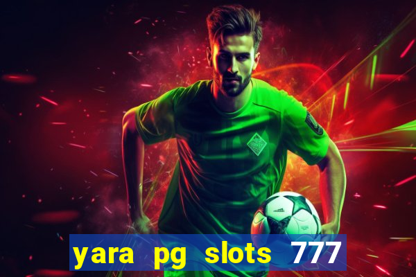 yara pg slots 777 paga mesmo