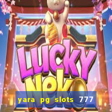 yara pg slots 777 paga mesmo