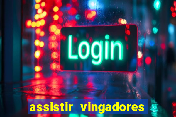 assistir vingadores ultimato completo dublado gratis