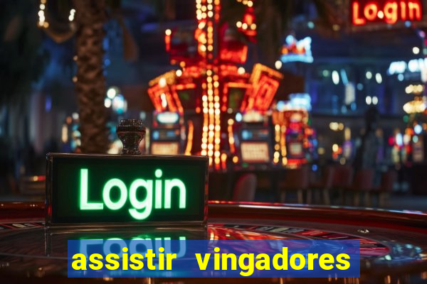 assistir vingadores ultimato completo dublado gratis