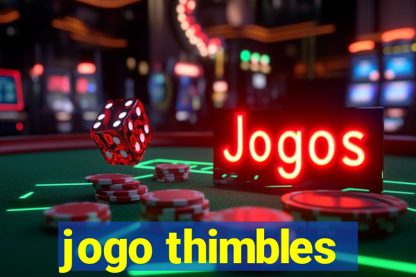 jogo thimbles