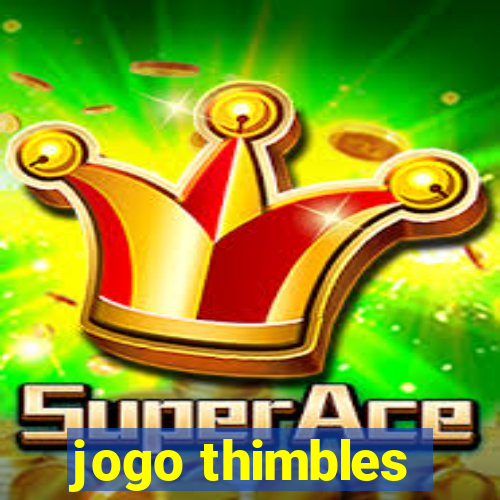 jogo thimbles