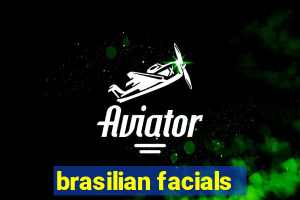 brasilian facials