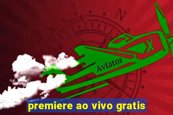 premiere ao vivo gratis