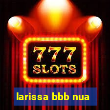 larissa bbb nua