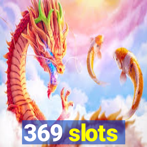 369 slots