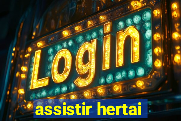 assistir hertai