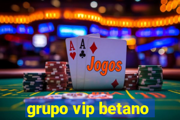 grupo vip betano