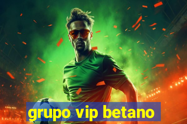 grupo vip betano