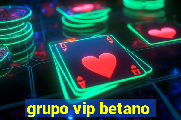 grupo vip betano