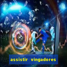 assistir vingadores ultimato filme completo dublado