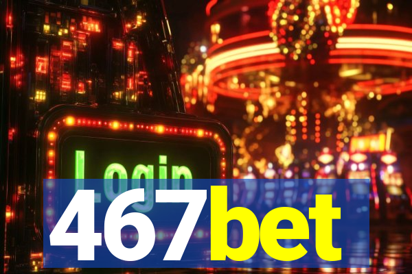 467bet