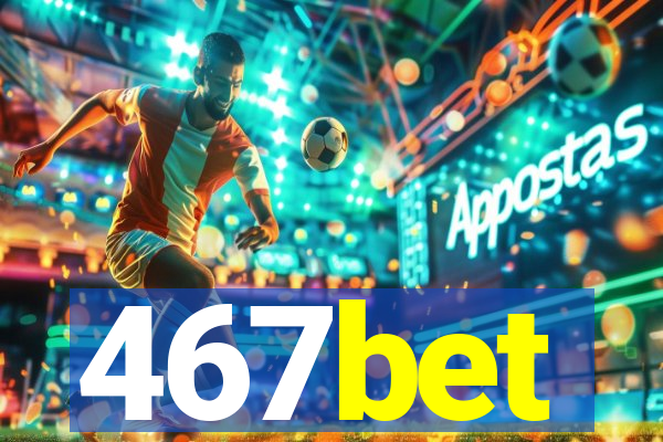 467bet