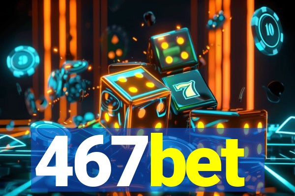 467bet