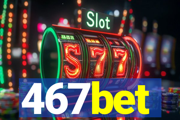 467bet