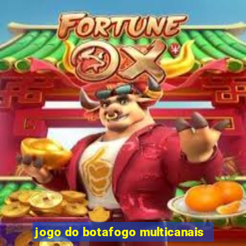 jogo do botafogo multicanais