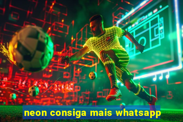 neon consiga mais whatsapp