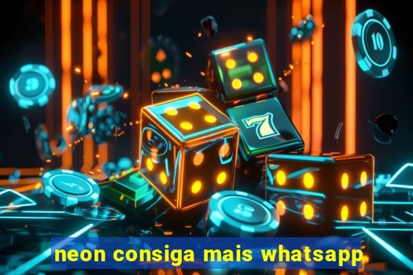 neon consiga mais whatsapp